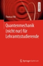 Springer Lehrbuch Quantenmechanik (nicht nur) für Lehramtsstudierende von Thomas Filk